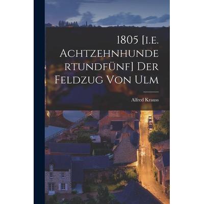 1805 [i.e. Achtzehnhundertundfünf] Der Feldzug Von Ulm, Taschenbuch von Krauss, Hutson Street Press, 978-1-01-773091-3