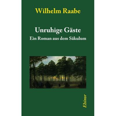 Unruhige Gäste, Taschenbuch von Wilhelm Raabe, Elsinor Verlag