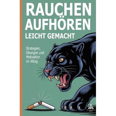 Rauchen aufhören leicht gemacht, Taschenbuch von Felice Schäfer, Epubli, 978-3-8197-6059-4