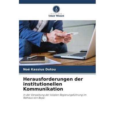 Herausforderungen der institutionellen Kommunikation, Taschenbuch von Noé Kassius Dotou, Verlag Unser Wissen, 978-620-5-03314-2