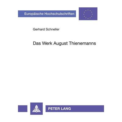 Das Werk August Thienemanns, Taschenbuch von Gerhard Schneller, Peter Lang GmbH, Internationaler Verlag der Wissenschaften, 978-3-631-42693-7