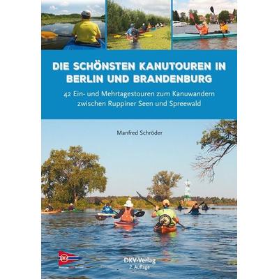 Die schönsten Kanutouren in Berlin und Brandenburg, Taschenbuch von Manfred Schröder, Deutscher Kanu-Verband, 978-3-96806-031-6