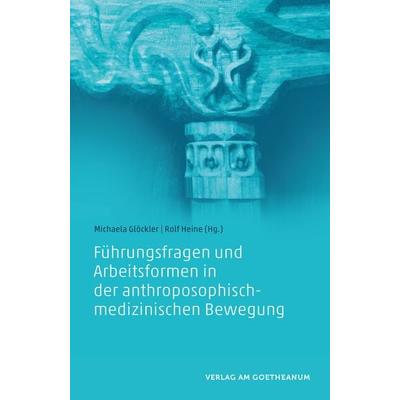 Führungsfragen und Arbeitsformen in der anthroposophisch-medizinischen Bewegung, Taschenbuch von , Verlag am Goetheanum, 978-3-7235-1548-8