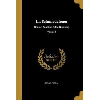 Im Schmiedefeuer, Taschenbuch von Georg Ebers, Creative Media Partners, LLC, 978-0-270-30047-5
