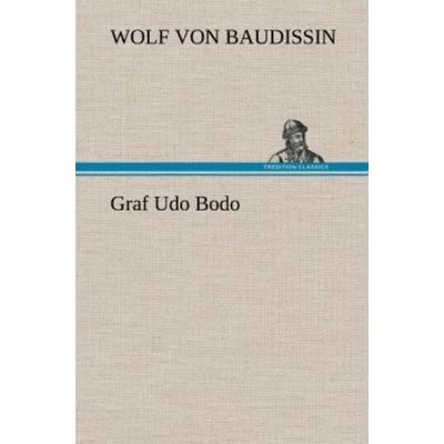 Graf Udo Bodo, Gebundene Ausgabe von Wolf Baudissin, Tredition, 978-3-8472-4354-0