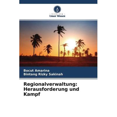 Regionalverwaltung: Herausforderung und Kampf, Taschenbuch von Bocut Amarina,Bintang Rizky Sakinah, Verlag Unser Wissen, 978-620-4-50729-3