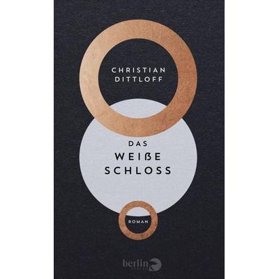 Das Weiße Schloss, Gebundene Ausgabe von Christian Dittloff, Berlin Verlag