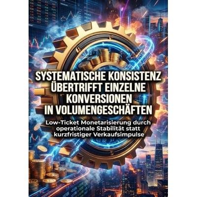 Systematische Konsistenz Übertrifft Einzelne Konversionen in Volumengeschäften, Taschenbuch von Miriam Brandt, Epubli, 978-3-565-24390-7