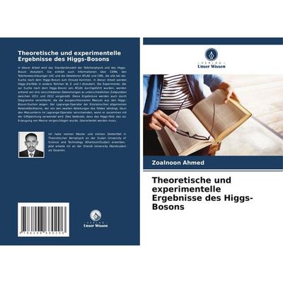 Theoretische und experimentelle Ergebnisse des Higgs-Bosons, Taschenbuch von Zoalnoon Ahmed, Verlag Unser Wissen, 978-620-8-68020-6