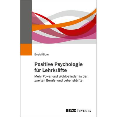 Positive Psychologie für Lehrkräfte, Taschenbuch von Ewald Blum, Beltz Verlagsgruppe GmbH & Co. KG, 978-3-7799-9737-5