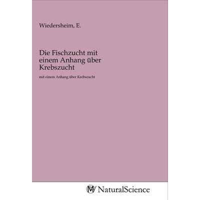 Die Fischzucht mit einem Anhang über Krebszucht, Taschenbuch von , MV-NaturalScience, 978-3-96878-396-3