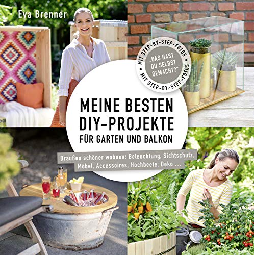 Eva Brenner - Meine besten DIY-Projekte für Garten und Balkon: Draußen schöner wohnen: Beleuchtung, Sichtschutz, Möbel, Accessoires, Hochbeete, Deko ... - Preis vom 17.10.2026 19:25:27 h