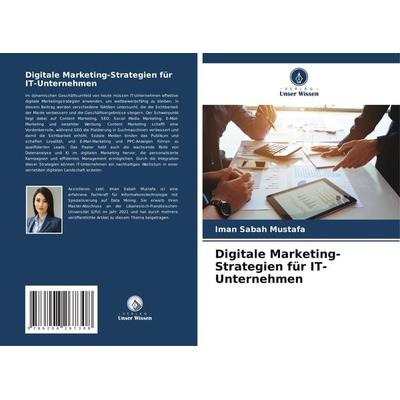 Digitale Marketing-Strategien für IT-Unternehmen, Taschenbuch von Iman Sabah Mustafa, Verlag Unser Wissen, 978-620-8-26730-8