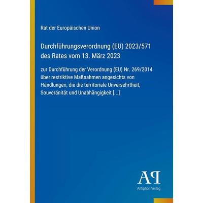 Durchführungsverordnung (EU) 2023/571 des Rates vom 13. März 2023, Taschenbuch von Rat der Europäischen Union, Antiphon Verlag, 978-3-387-96594-0