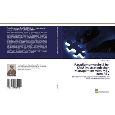 Paradigmenwechsel bei KMU im strategischen Management vom MBV zum RBV, Taschenbuch von Thomas Eberl, Südwestdeutscher Verlag für Hochschulschriften,
