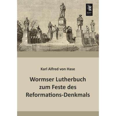 Wormser Lutherbuch zum Feste des Reformations-Denkmals, Taschenbuch von Karl Alfred Hase, EHV-History, 978-3-95564-566-3
