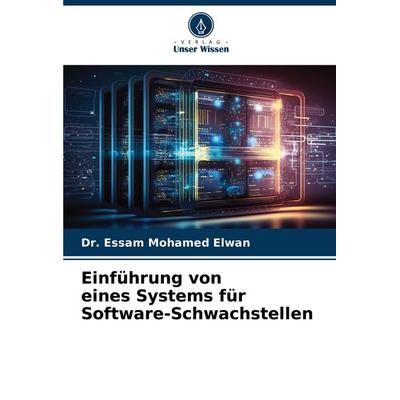 Einführung von eines Systems für Software-Schwachstellen, Taschenbuch von Essam Mohamed Elwan, Verlag Unser Wissen, 978-620-7-20727-5