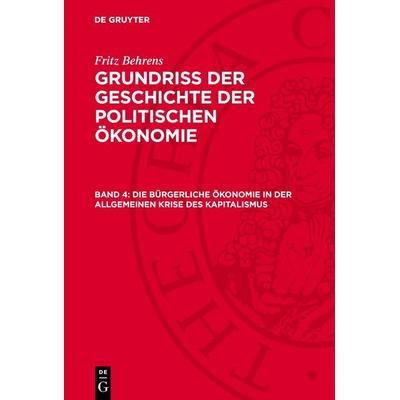 Die bürgerliche Ökonomie in der allgemeinen Krise des Kapitalismus, Gebundene Ausgabe von Fritz Behrens, De Gruyter, 978-3-11-274816-9