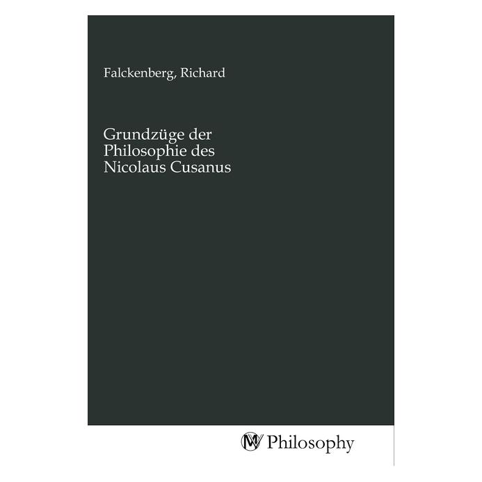 MV-Philosophy Grundzüge der Philosophie des Nicolaus Cusanus (Deutsch, Richard Falckenberg) (56140896)