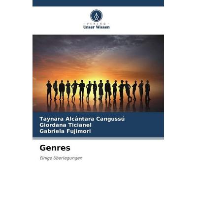 Genres, Taschenbuch von Taynara Alcântara Cangussú,Giordana Ticianel,Gabriela Fujimori, Verlag Unser Wissen, 978-3-330-79934-9