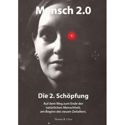 Mensch 2.0: Die 2. Schöpfung, Taschenbuch von Thomas R. Class, Tredition, 978-3-7482-5370-9