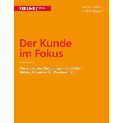 Der Kunde im Fokus, Taschenbuch von Florian Allgayer,Jochen Kalka, Redline, 978-3-86881-521-4