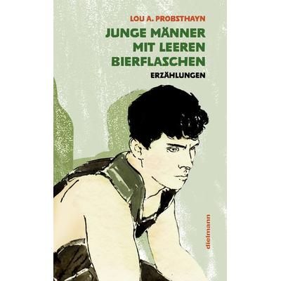 Junge Männer mit leeren Bierflaschen, Gebundene Ausgabe von Lou A. Probsthayn, Dielmann, Axel, 978-3-86638-498-9