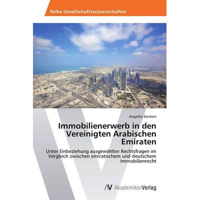 Immobilienerwerb in den Vereinigten Arabischen Emiraten, Taschenbuch von Angelika Dankert, AV Akademikerverlag, 978-3-639-80526-0