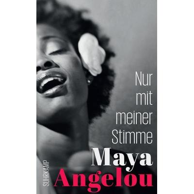 Nur mit meiner Stimme (Maya Angelous Memoire 3), Taschenbuch von Maya Angelou, Suhrkamp, 978-3-518-47156-2