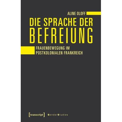 Die Sprache der Befreiung, Taschenbuch von Aline Oloff, Transcript, 978-3-8376-3878-3