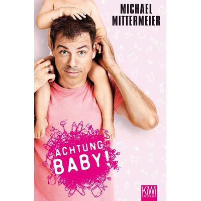 Achtung Baby!, Taschenbuch von Michael Mittermeier, Kiepenheuer & Witsch, 978-3-462-04359-4