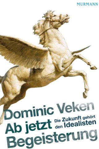 Dominic Veken - Ab jetzt Begeisterung: Die Zukunft gehört den Idealisten - Preis vom 10.10.2026 11:48:34 h