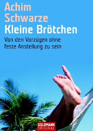 Achim Schwarze - Kleine Brötchen. Von den Vorzügen ohne feste Anstellung zu sein - Preis vom 10.10.2026 11:48:34 h