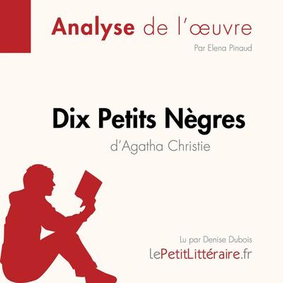 Dix petits nègres d'Agatha Christie (Analyse de l'oeuvre) - LePetitLitteraire,Elena Pinaud,Nasim Hamou, Audio, 9782808030601