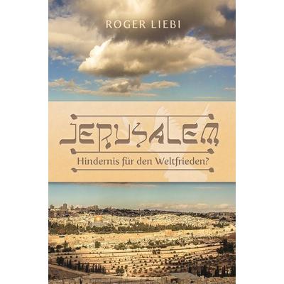 Jerusalem – Hindernis für den Weltfrieden?, Taschenbuch von Roger Liebi, Christliche Literaturverbreitung, 978-3-86699-202-3