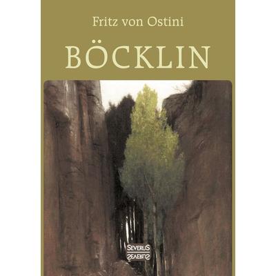 Böcklin. Monografie, Taschenbuch von Fritz Ostini, Severus Verlag, 978-3-95801-310-0