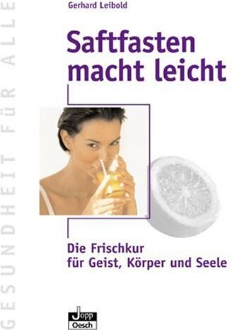 Gerhard Leibold - Saftfasten macht leicht: Die Frischkur für Geist, Körper und Seele - Preis vom 30.09.2026 22:30:23 h