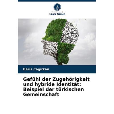 Gefühl der Zugehörigkeit und hybride Identität: Beispiel der türkischen Gemeinschaft, Taschenbuch von Baris Cagirkan, Verlag Unser Wissen,