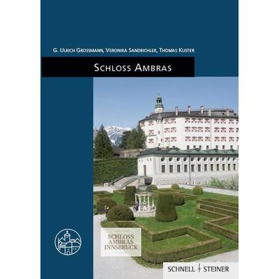 Schloss Ambras, Taschenbuch von G. Ulrich Grossmann,Veronika Sandbichler,Thomas Kuster, Schnell & Steiner, 978-3-7954-3951-4