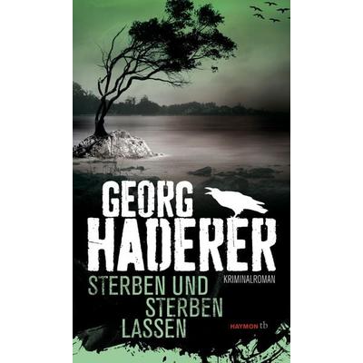 Sterben und sterben lassen, Taschenbuch von Georg Haderer, Haymon Verlag, 978-3-7099-7839-9