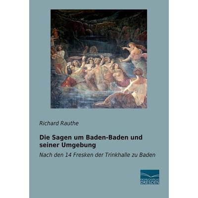 Die Sagen um Baden-Baden und seiner Umgebung, Taschenbuch von Richard Rauthe, Fachbuchverlag Dresden, 978-3-96169-207-1
