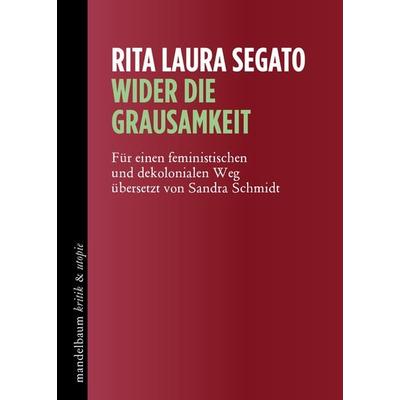 Wider die Grausamkeit, Taschenbuch von Rita Laura Segato, Mandelbaum verlag eG, 978-3-85476-904-0