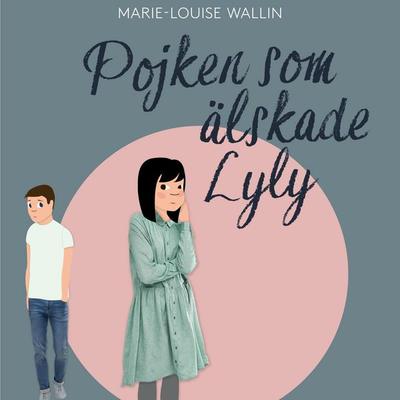 Pojken som älskade Lyly (oförkortat) - Marie-Louise Wallin, Audio, 9788711681756