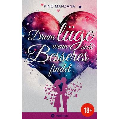 Drum lüge, wenn sich Besseres findet, Taschenbuch von Pino Manzana, Tredition, 978-3-347-96696-3