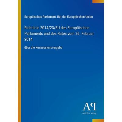 Richtlinie 2014/23/EU des Europäischen Parlaments und des Rates vom 26. Februar 2014, Taschenbuch von Europäisches Parlament,Rat der Europäischen