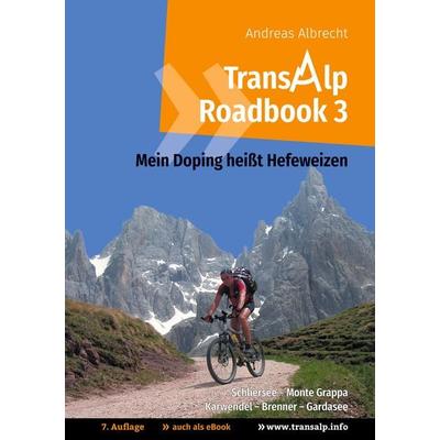 Transalp Roadbook 3: Mein Doping heißt Hefeweizen, Taschenbuch von Andreas Albrecht, BoD – Books on Demand, 978-3-7460-4386-9
