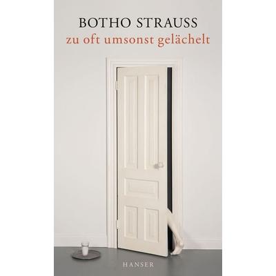 zu oft umsonst gelächelt, Gebundene Ausgabe von Botho Strauß, Carl Hanser, 978-3-446-26381-9