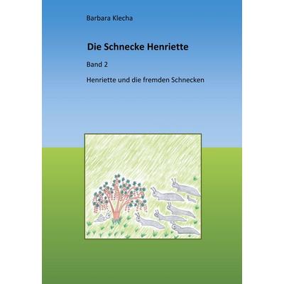 Die Schnecke Henriette, Taschenbuch von Barbara Klecha, BoD – Books on Demand, 978-3-7504-6002-7
