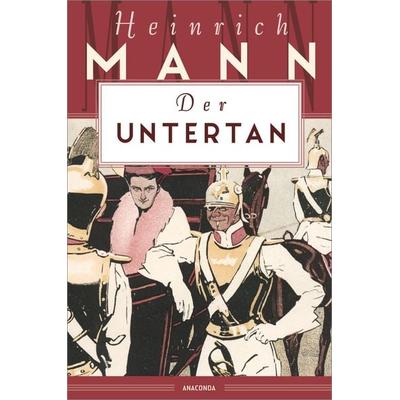 Der Untertan, Gebundene Ausgabe von Heinrich Mann, Anaconda, 978-3-7306-0973-6