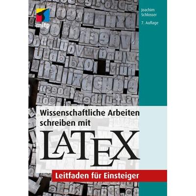 Wissenschaftliche Arbeiten schreiben mit LaTeX, Softcover von Joachim Schlosser, Mitp Verlags GmbH & Co.KG, 978-3-7475-0446-8
